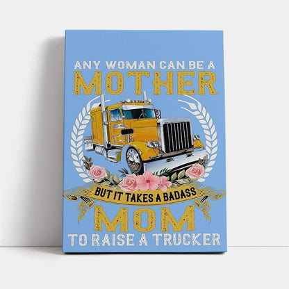 Mom To Raise A Trucker Gift For You Canvas, Mother's Day Canvas Art, Gift For Mom, Birthday Gift, Mother's Day Wall Art