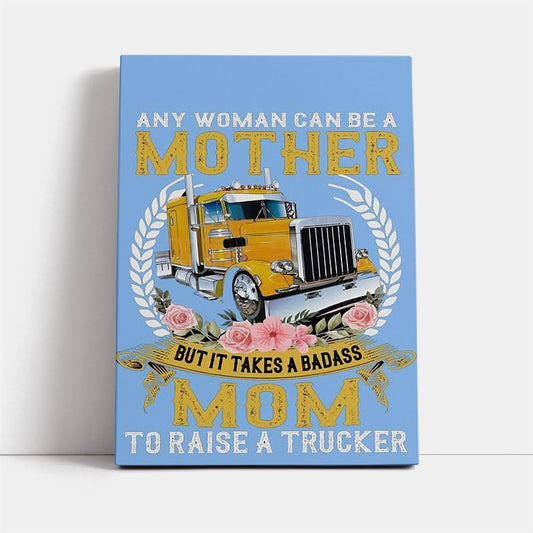 Mom To Raise A Trucker Gift For You Canvas, Mother's Day Canvas Art, Gift For Mom, Birthday Gift, Mother's Day Wall Art