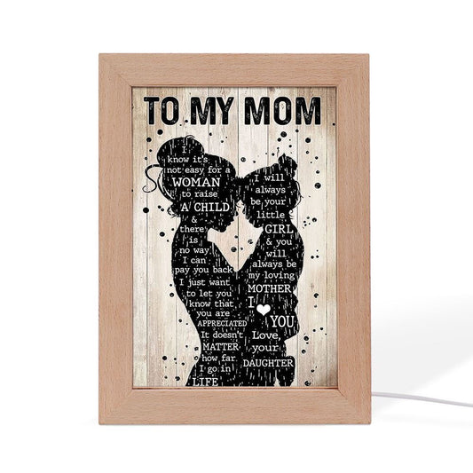 Mother Day Daughter To My Mom I Know It'S Not Easy For A Woman To Raise A Child Frame Lamp, Mother's Day Night Light, Best Mom Ever, Gift For Mom