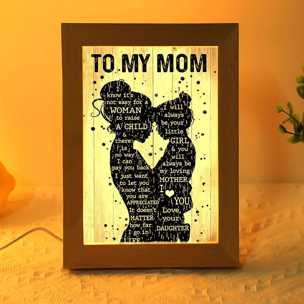 Mother Day Daughter To My Mom I Know It'S Not Easy For A Woman To Raise A Child Frame Lamp, Mother's Day Night Light, Best Mom Ever, Gift For Mom