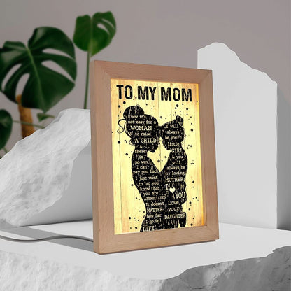 Mother Day Daughter To My Mom I Know It'S Not Easy For A Woman To Raise A Child Frame Lamp, Mother's Day Night Light, Best Mom Ever, Gift For Mom