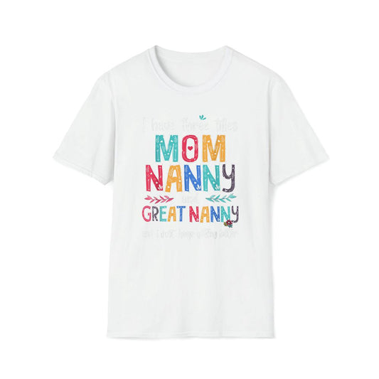 Mother's Day I Have Three Titles Mom Nanny And Great Nanny Premium T Shirt, Mother's Day Premium T Shirt, Mother's Day Gift, Mom Shirt