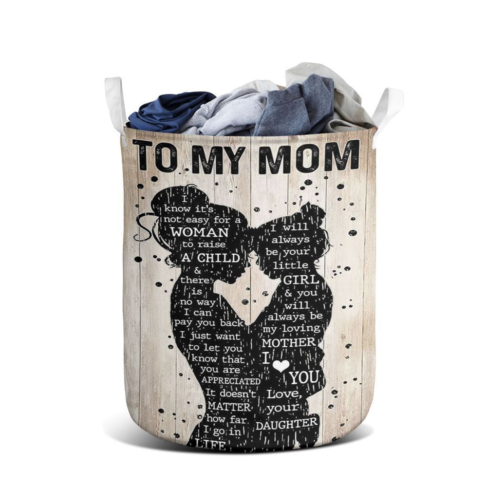 Mother's Day Laundry Basket, Mother Day Daughter To My Mom I Know It'S Not Easy For A Woman To Raise A Child Laundry Basket, Mother's Day Gift