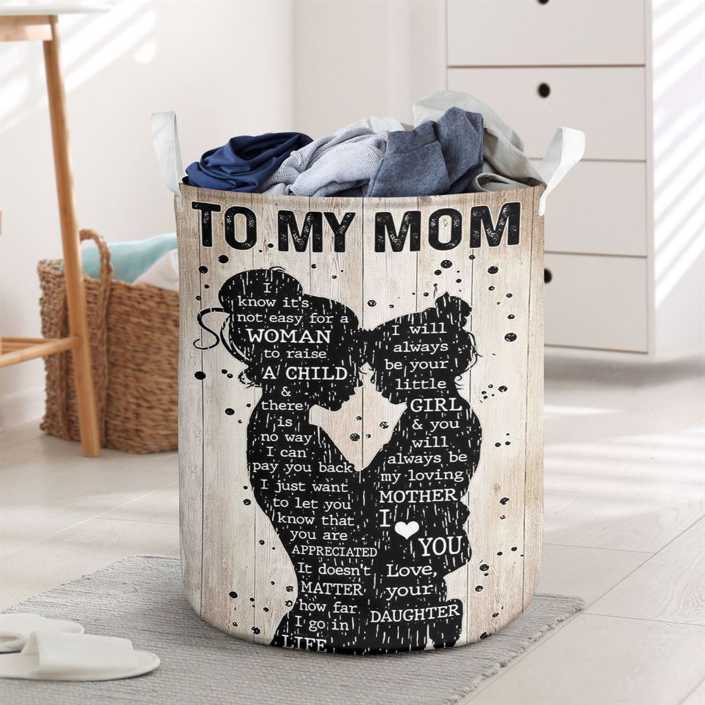Mother's Day Laundry Basket, Mother Day Daughter To My Mom I Know It'S Not Easy For A Woman To Raise A Child Laundry Basket, Mother's Day Gift