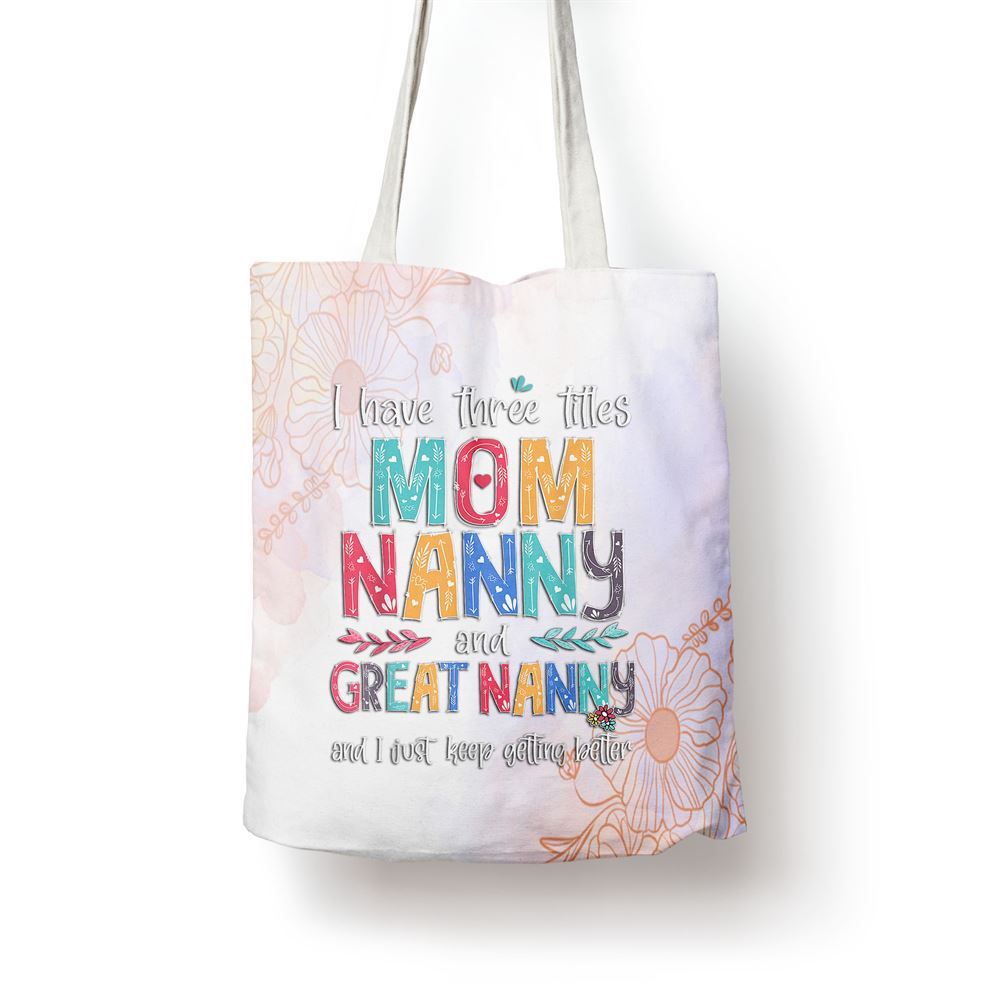 Mothers Day I Have Three Titles Mom Nanny And Great Nanny Tote Bag, Women Tote Bag, Canvas Tote Bag, Printed Tote Bag
