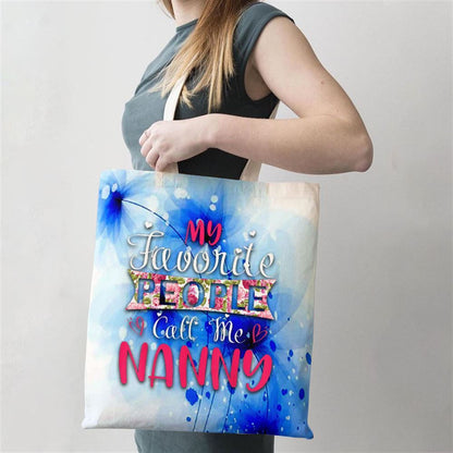 My Favorite People Call Me Nanny Tee For Mothers Women Tote Bag, Women Tote Bag, Canvas Tote Bag, Printed Tote Bag