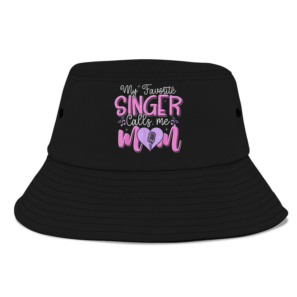 My Favorite Singer Calls Me Mom Best Happy Fun Bucket Hat, Mother's Day Bucker Hat, Mother's Day Gift, Women's Sun Hats