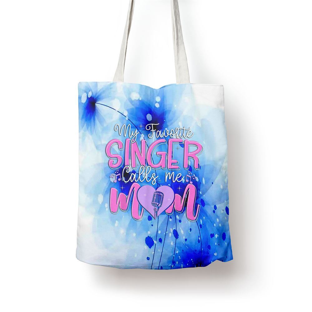 My Favorite Singer Calls Me Mom Best Happy Mothers Day Fun Tote Bag, Women Tote Bag, Canvas Tote Bag, Printed Tote Bag