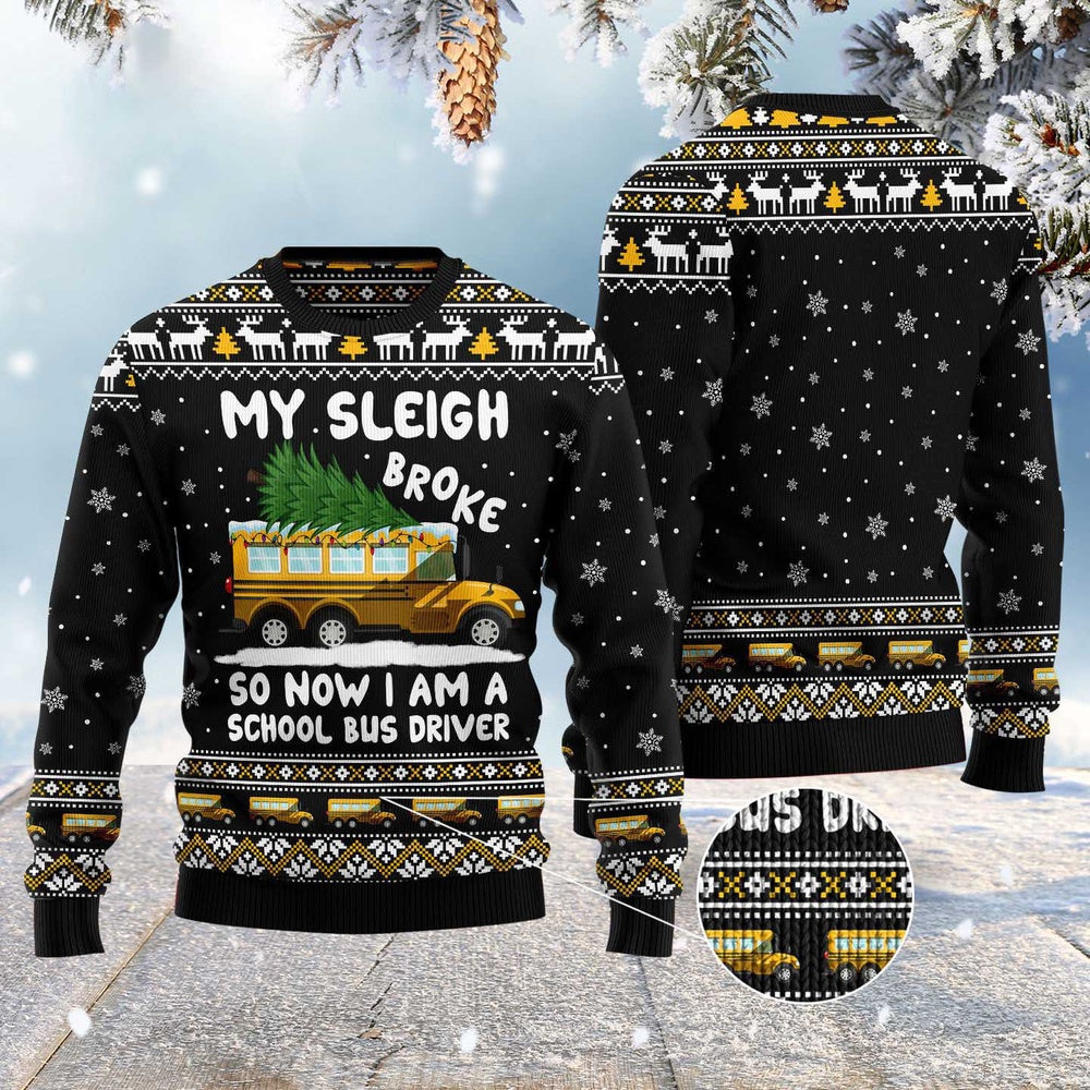 My Sleigh Broke So Now I Am A School Bus Driver Ugly Christmas Sweater, Funny Xmas Sweater, Sweater Xmas