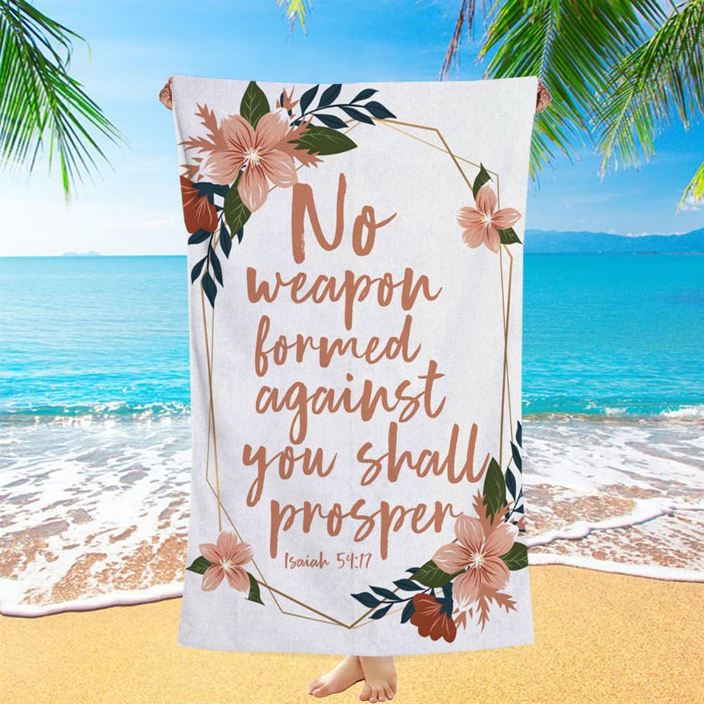 No Weapon Formed Against You Shall Prosper Isaiah 5417 Beach Towel - Bible Verse Beach Towel - Scripture Beach Towel