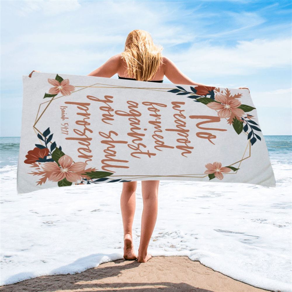 No Weapon Formed Against You Shall Prosper Isaiah 5417 Beach Towel - Bible Verse Beach Towel - Scripture Beach Towel