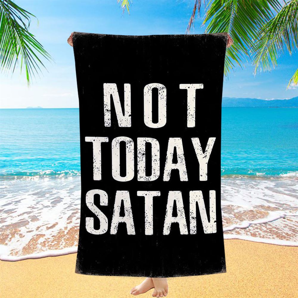 Not Today Satan Beach Towel - Christian Beach Towel Decor