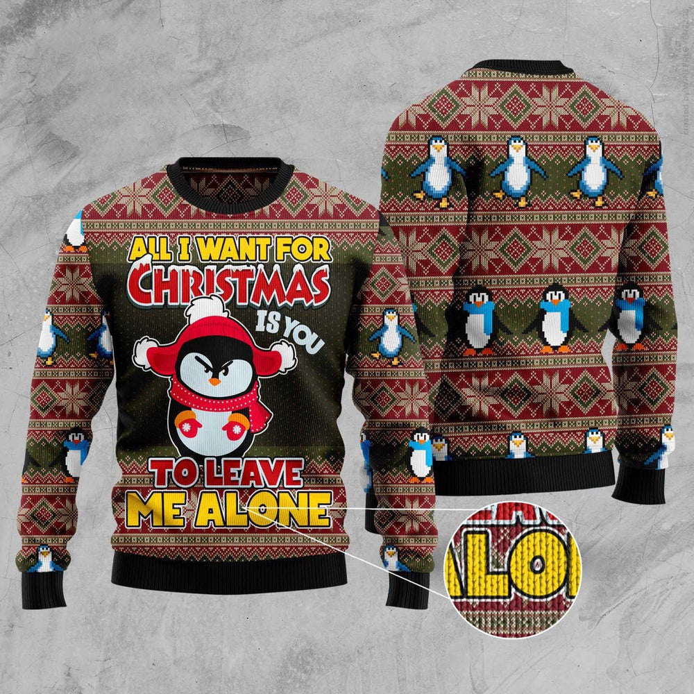 Penguin All I Want For Christmas Is You To Leave Me Alone Ugly Christmas Sweater, Funny Xmas Sweater, Sweater Xmas