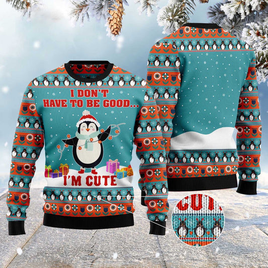 Penguins I Don'T Have To Be Good I'M Cute Ugly Christmas Sweater, Funny Xmas Sweater, Sweater Xmas