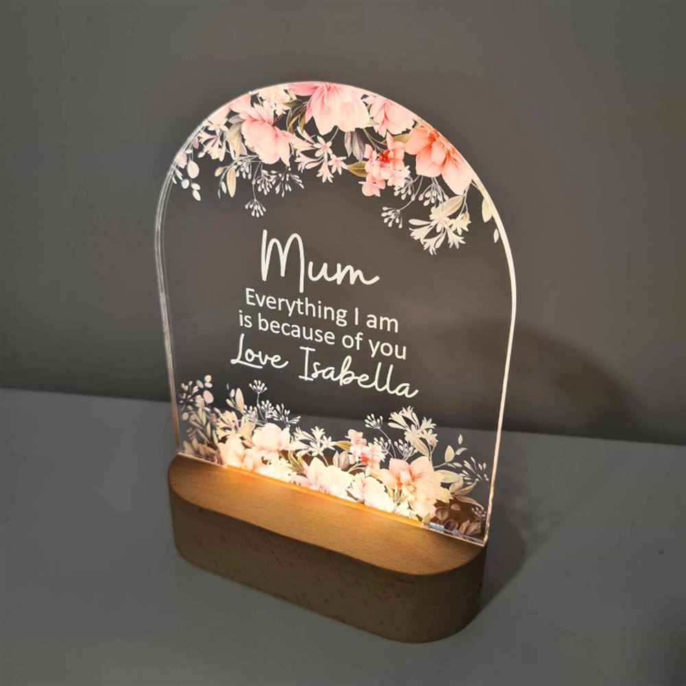 Personalised Floral LED Lamp For Mother's Day, Mum Everything I Am 3D Led Light Wooden Base, Mother's Day Led Light