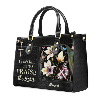 Personalized Christian Leather Bag, I Can't Help But To Praise The Lord Leather Handbag, Faith Handbag