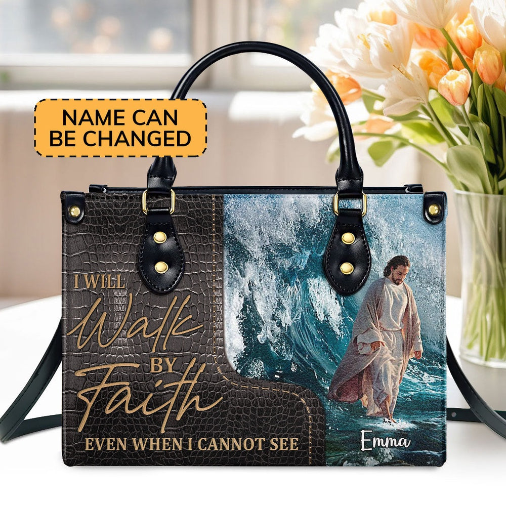 Personalized Christian Leather Bag, I Will Walk By Faith Even I Cannot See - Unique Jesus Leather Handbag, Faith Handbag