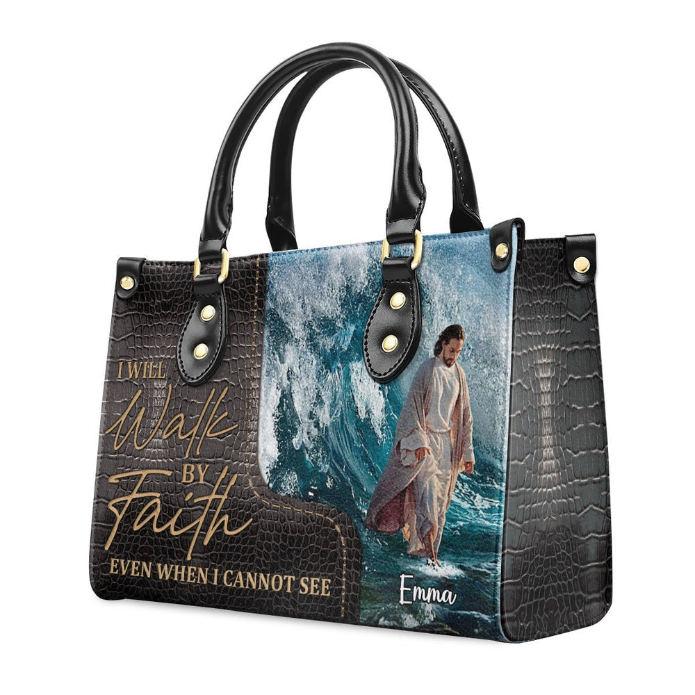Personalized Christian Leather Bag, I Will Walk By Faith Even I Cannot See - Unique Jesus Leather Handbag, Faith Handbag