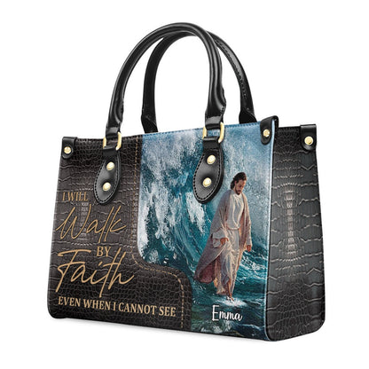 Personalized Christian Leather Bag, I Will Walk By Faith Even I Cannot See - Unique Jesus Leather Handbag, Faith Handbag