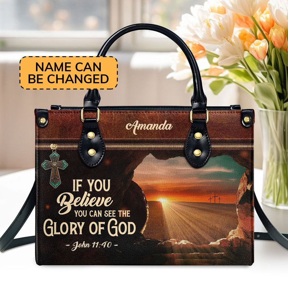 Personalized Christian Leather Bag, If You Believe You Can See The Glory Of God - Beautiful Personalized Leather Handbag, Faith Handbag