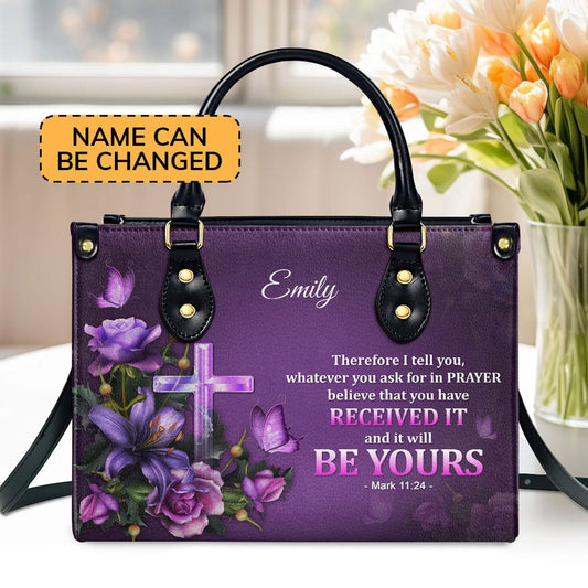 Personalized Christian Leather Bag, Pretty Personalized Leather Handbag - Believe That You Have Received It, Faith Handbag
