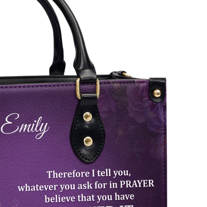 Personalized Christian Leather Bag, Pretty Personalized Leather Handbag - Believe That You Have Received It, Faith Handbag