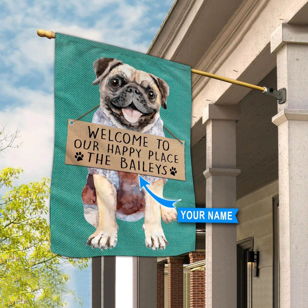 Personalized Dog Flags, Pug Welcome To Our Happy Place Flag, Garden Flags Dogs, Dog House Flags