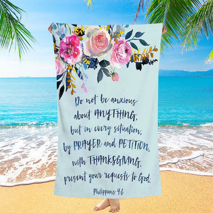 Philippians 4 6 Do Not Be Anxious About Anything Beach Towel - Christian Beach Towel Decor