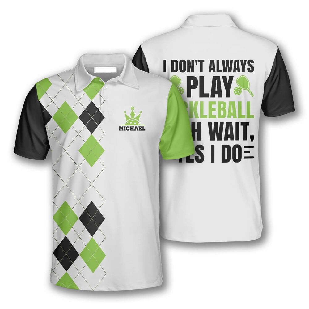 Pickleball Polo Shirts, I Don't Always Play Pickleball Custom Pickleball Polo Shirts