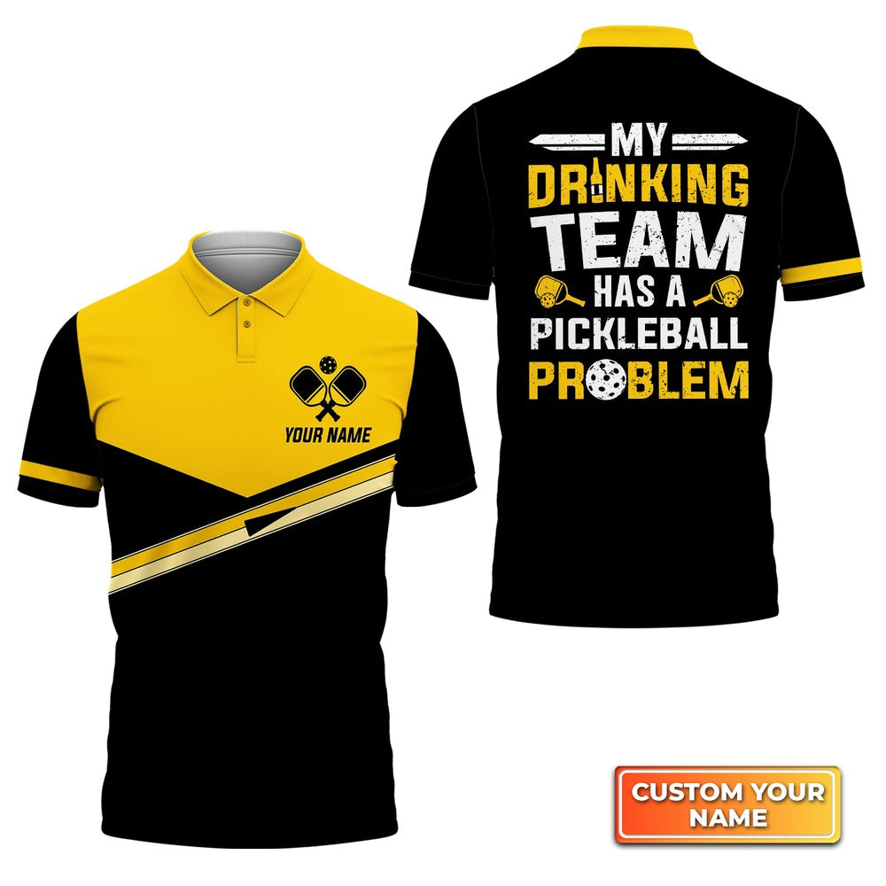 Pickleball Polo Shirts, My Drinking Team Has A Pickleball Problem Personalized Name 3D Polo Shirt