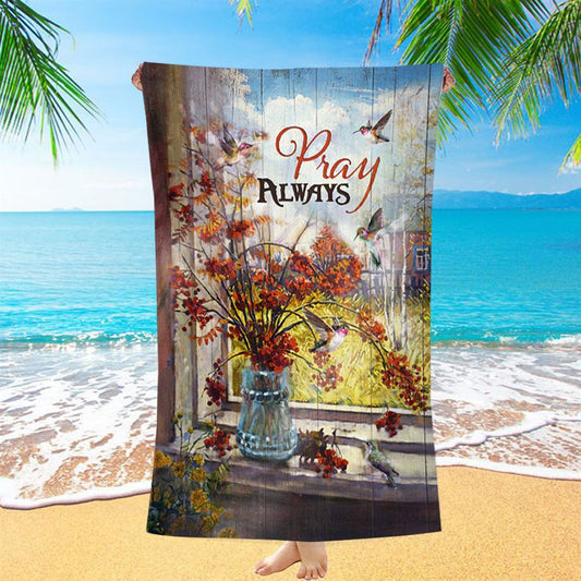 Pray Always Baby Orange Flower Autumn Hummingbird Beach Towel - Christian Beach Towel - Bible Verse Beach Towel