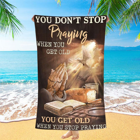 Praying Hands Bible You Get Old When You Stop Praying Beach Towel, Christian Beach Towel, Christian Gift, Gift For Women