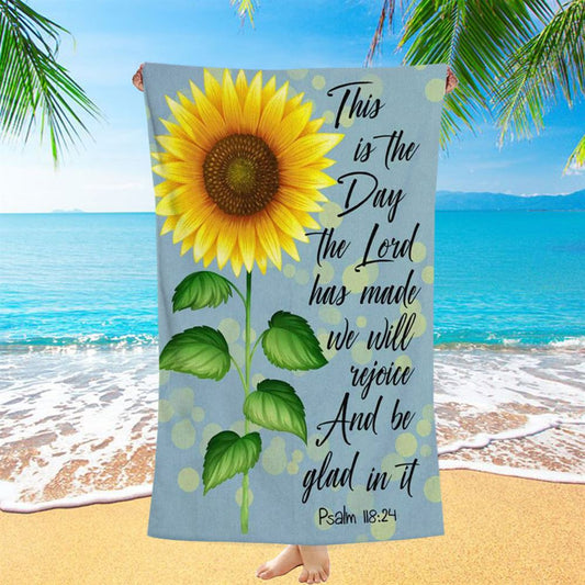 Psalm 11824 This Is The Day The Lord Has Made Sunflower Beach Towel - Bible Verse Beach Towel - Scripture Beach Towel