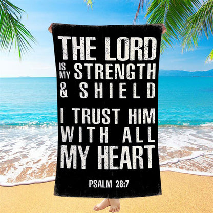 Psalm 28 7 - The Lord Is Strength & Shield Beach Towel - I Trust Him With All My Heart - Christian Beach Towel Decor