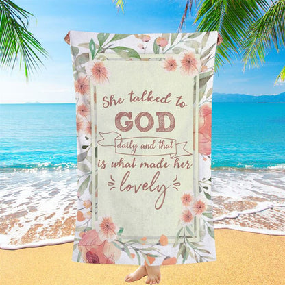 She Talked To God Daily And That Is What Made Her Lovely Beach Towel - Bible Verse Beach Towel - Scripture Beach Towel