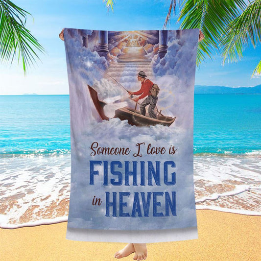 Someone I Love Is Fishing In Heaven Fisherman Beach Towel - Christian Beach Towel - Bible Verse Beach Towel