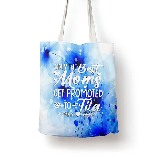 The Best Moms Get Promoted To Tita Mothers Day Tote Bag, Women Tote Bag, Canvas Tote Bag, Printed Tote Bag