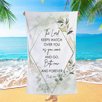 The Lord Keeps Watch Over You As You Come And Go Bible Verse Beach Towel Art - Bible Verse Beach Towel - Scripture Beach Towel