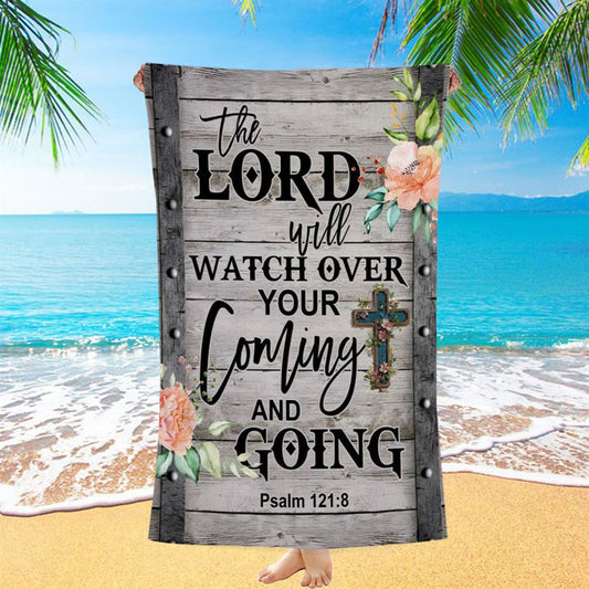 The Lord Will Watch Over Your Coming And Going Psalm 1218 Beach Towel - Bible Verse Beach Towel - Scripture Beach Towel