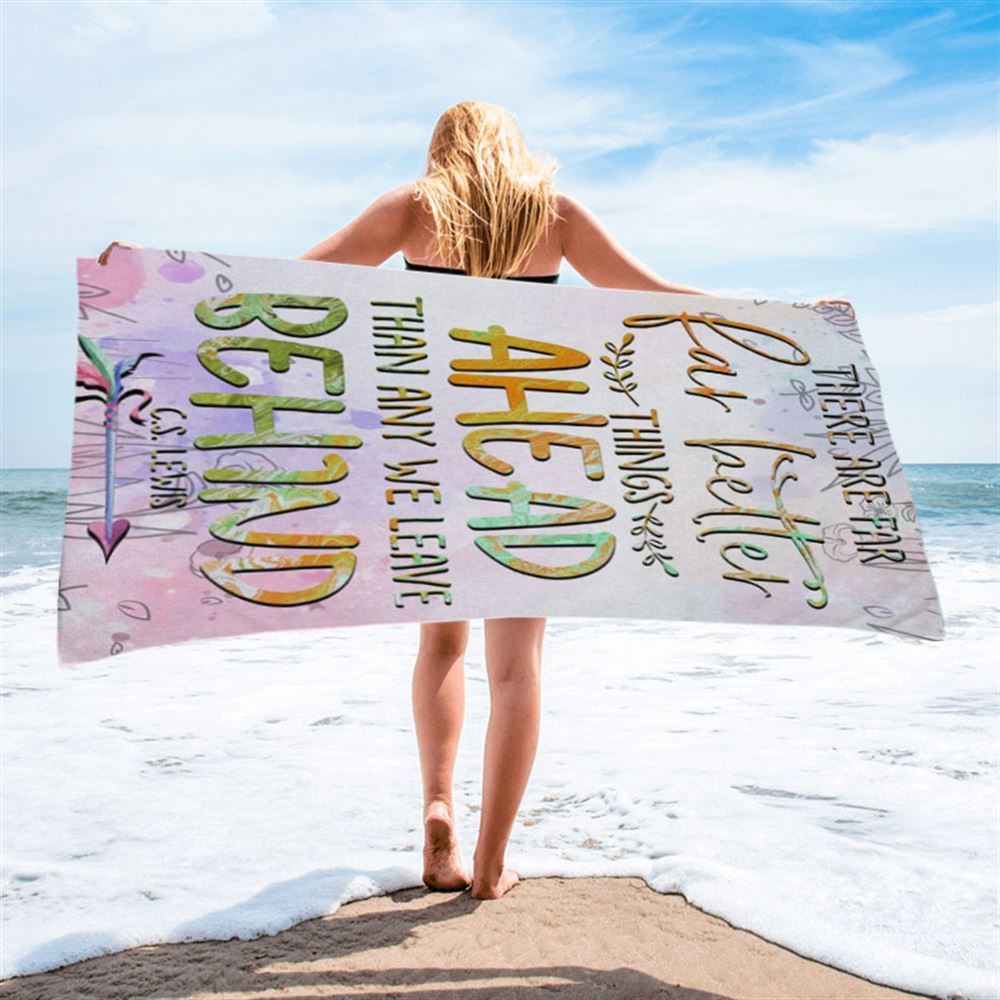 There Are Far Better Things Ahead Than Any We Leave Behind Beach Towel - Bible Verse Beach Towel - Scripture Beach Towel