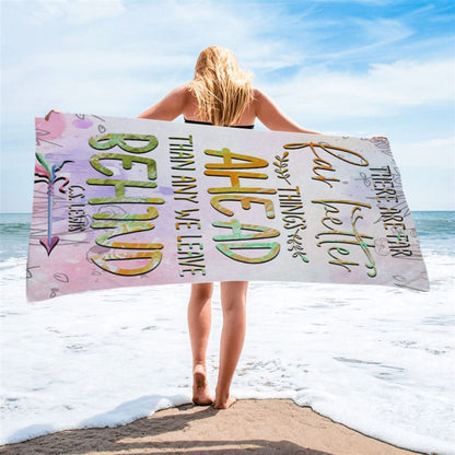 There Are Far Better Things Ahead Than Any We Leave Behind Beach Towel - Bible Verse Beach Towel - Scripture Beach Towel