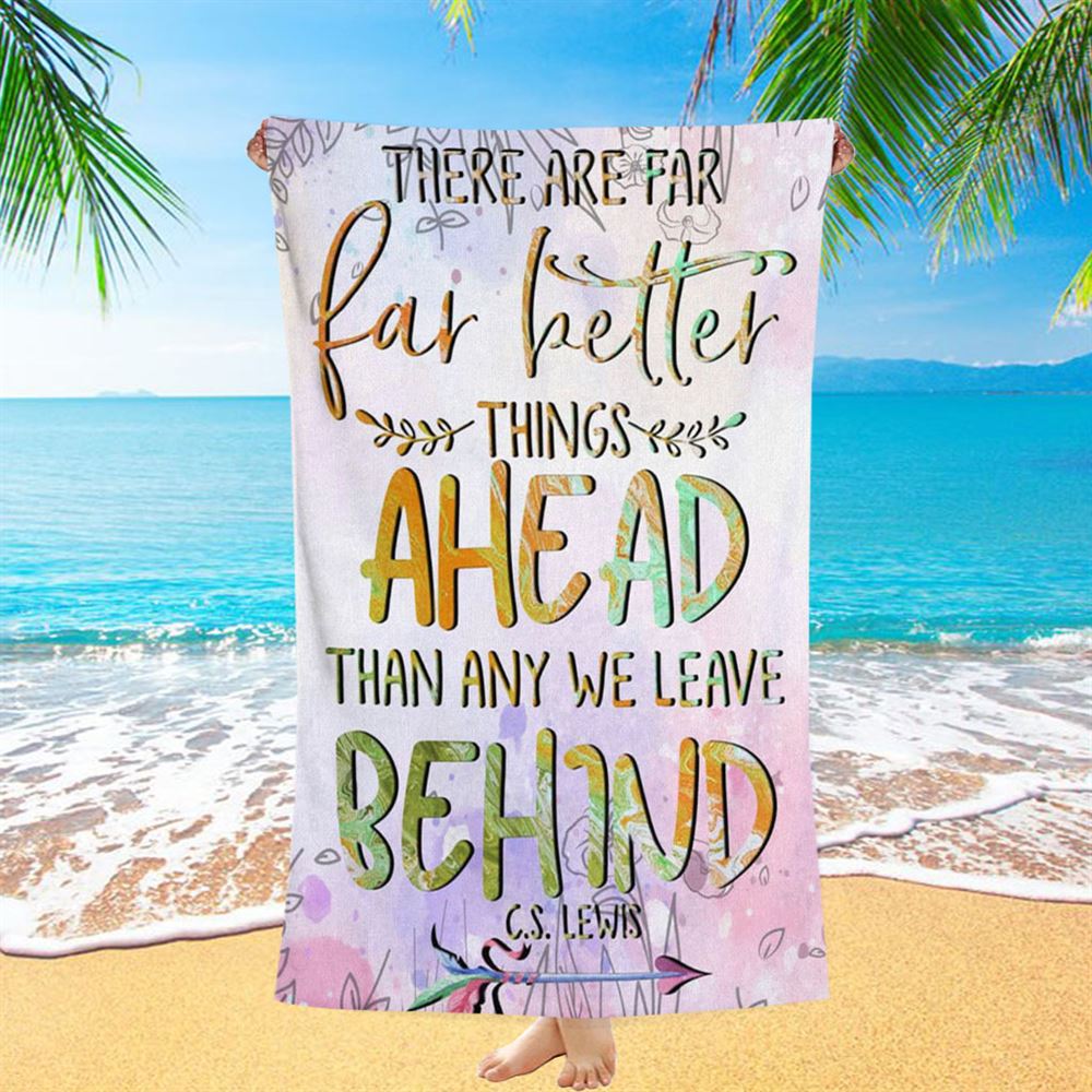 There Are Far Better Things Ahead Than Any We Leave Behind Beach Towel - Bible Verse Beach Towel - Scripture Beach Towel