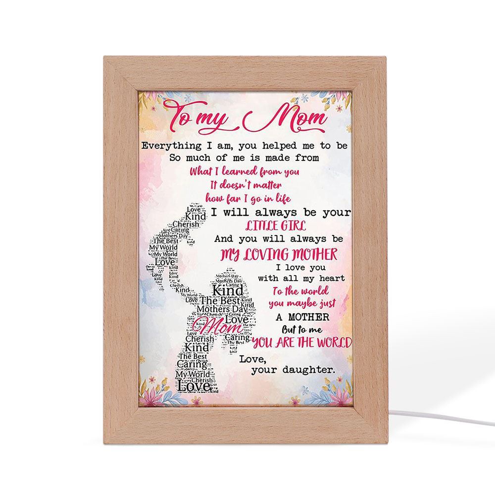 To My Mom Everything I Am You Helped Me To Be Gift From Daughter Frame Lamp, Mother's Day Night Light, Best Mom Ever, Gift For Mom
