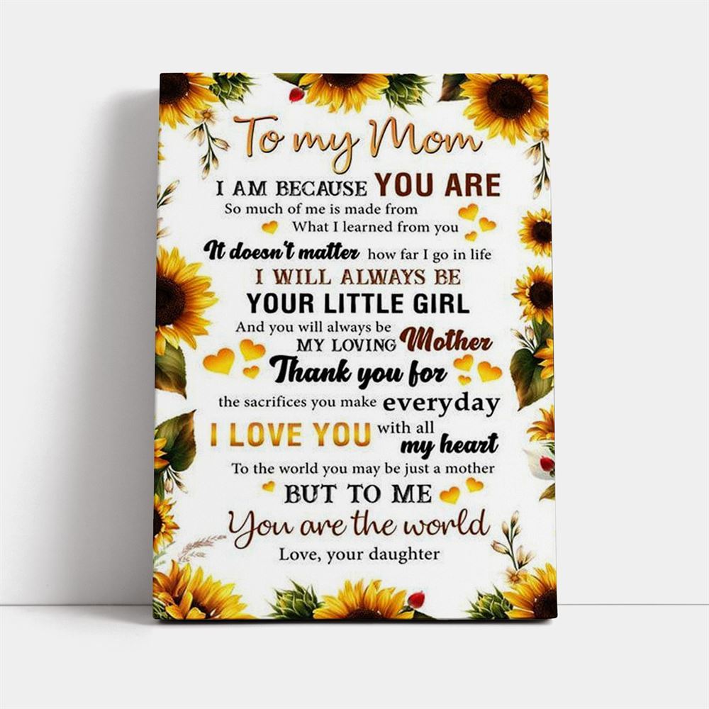 To My Mom I Am Because You Are 1 Canvas, Mother's Day Canvas Art, Gift For Mom, Birthday Gift, Mother's Day Wall Art