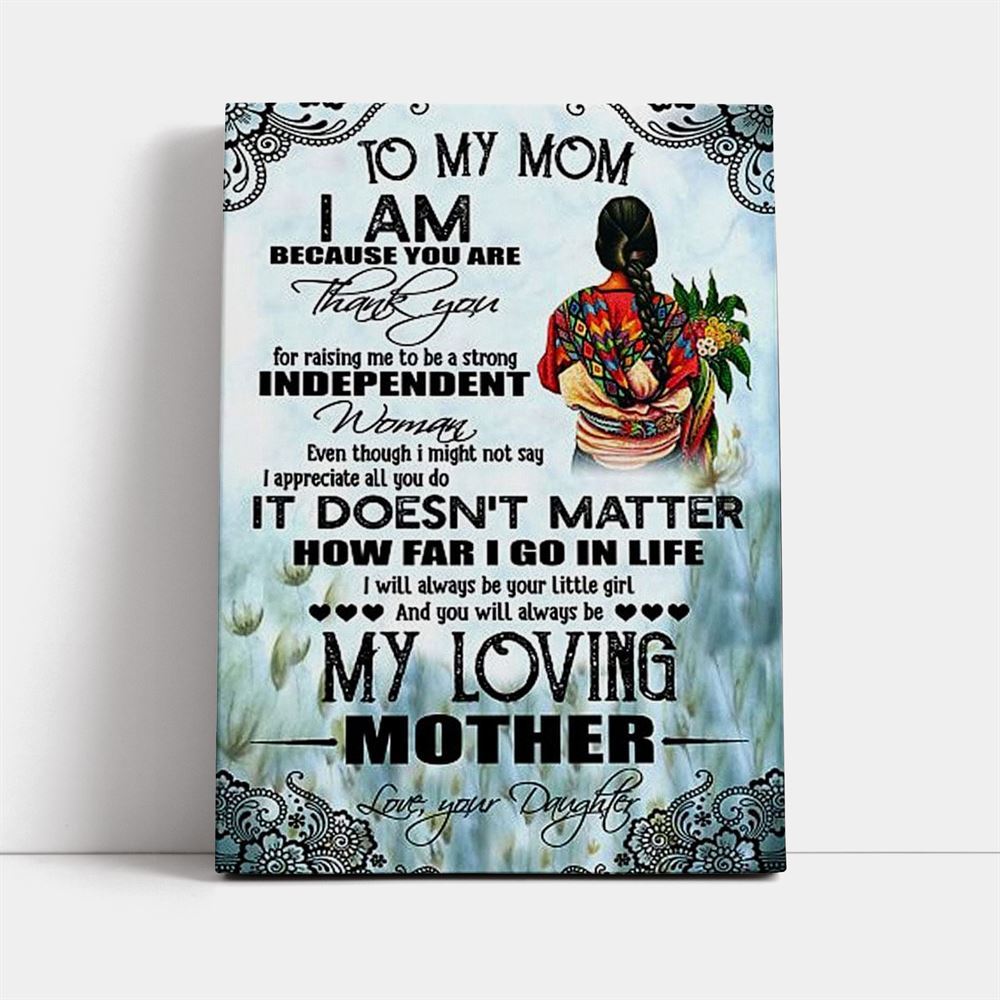 To My Mom I Am Because You Are Canvas, Mother's Day Canvas Art, Gift For Mom, Birthday Gift, Mother's Day Wall Art