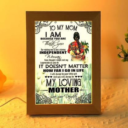 To My Mom I Am Because You Are Mother's Day 1 Frame Lamp, Mother's Day Night Light, Best Mom Ever, Gift For Mom