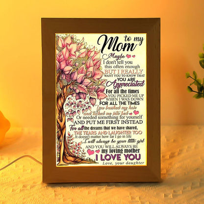 To My Mom Maybe I Don't Tell You Mother's Day Frame Lamp, Mother's Day Night Light, Best Mom Ever, Gift For Mom
