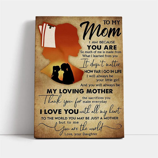 To My Mom You Always Be My Loving Mother Canvas, Mother's Day Canvas Art, Gift For Mom, Birthday Gift, Mother's Day Wall Art