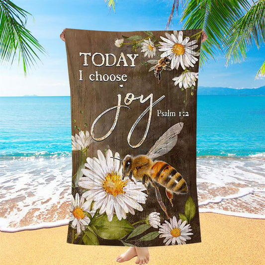 Today I Choose Joy Bee Daisy Flowers Beach Towel - Bible Verse Beach Towel - Inspirational Art - Christian Beach Towel