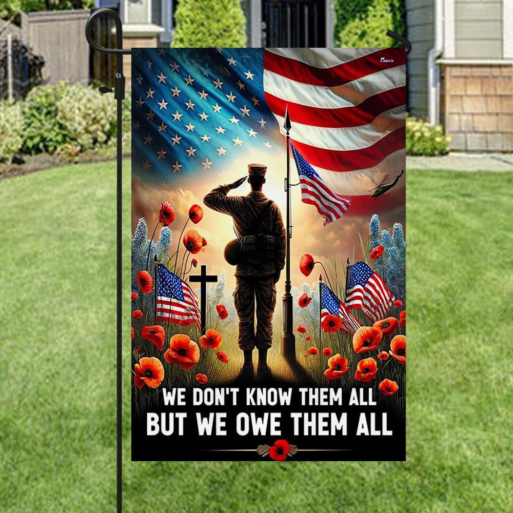 US Veteran Flag, Memorial Day Flag We Don'T Know Them All But We Owe Them All Flag, Veteran Garden Flags